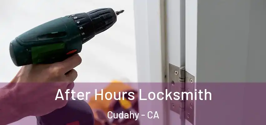  After Hours Locksmith Cudahy - CA