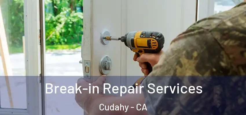  Break-in Repair Services Cudahy - CA