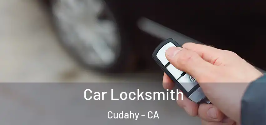  Car Locksmith Cudahy - CA