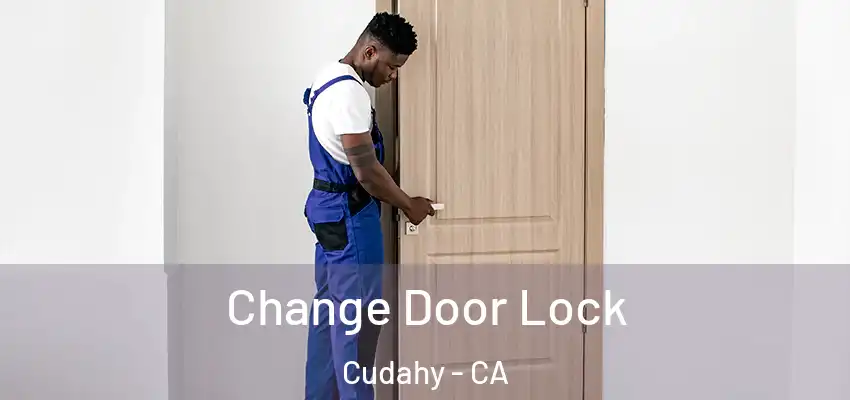  Change Door Lock Cudahy - CA