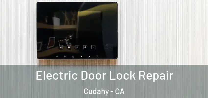  Electric Door Lock Repair Cudahy - CA