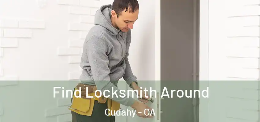  Find Locksmith Around Cudahy - CA