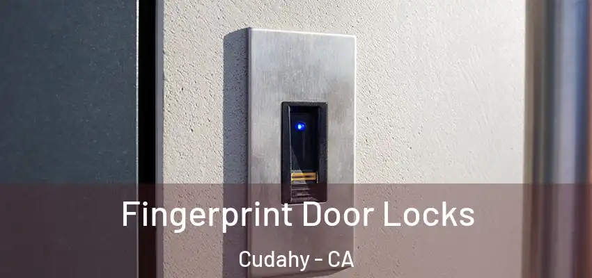  Fingerprint Door Locks Cudahy - CA