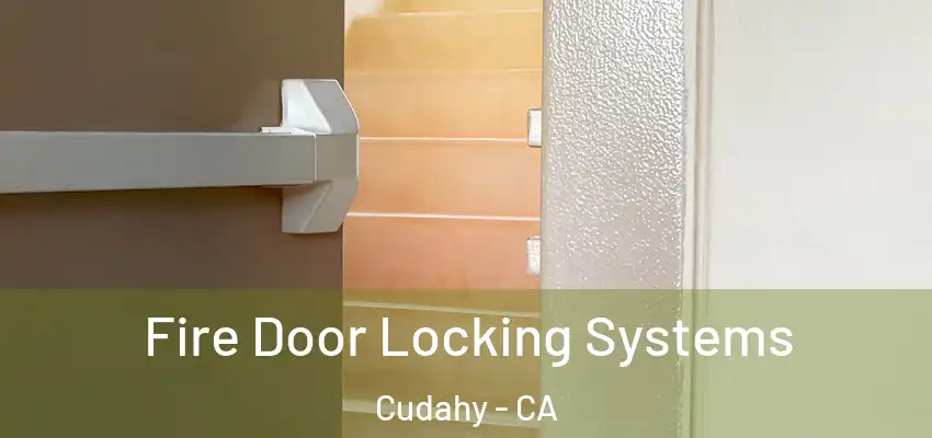  Fire Door Locking Systems Cudahy - CA