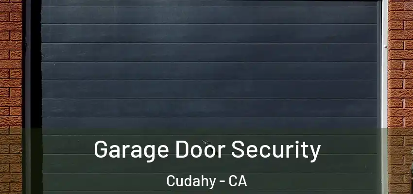  Garage Door Security Cudahy - CA
