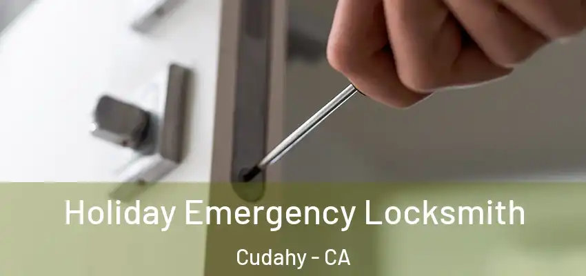  Holiday Emergency Locksmith Cudahy - CA