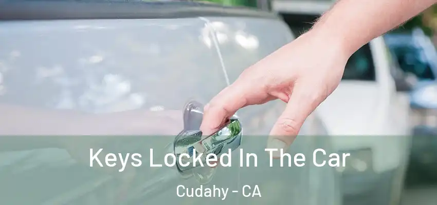  Keys Locked In The Car Cudahy - CA