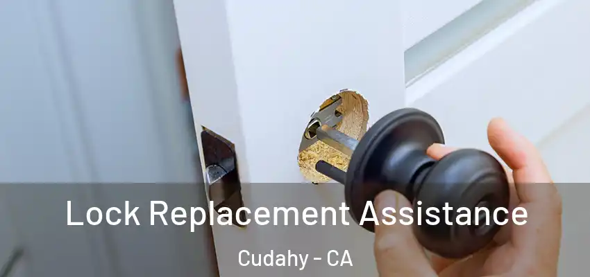  Lock Replacement Assistance Cudahy - CA