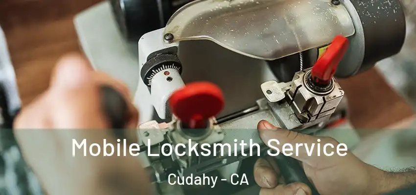  Mobile Locksmith Service Cudahy - CA