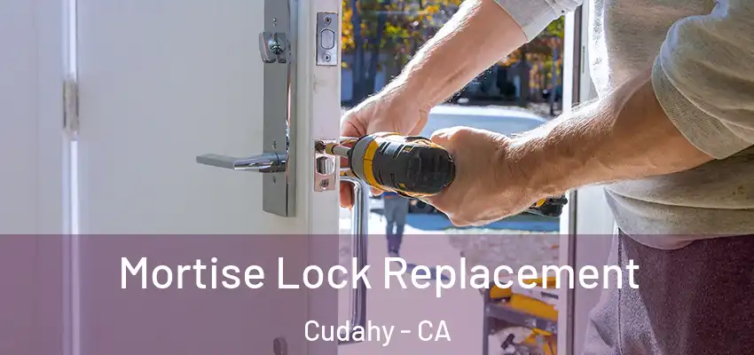  Mortise Lock Replacement Cudahy - CA
