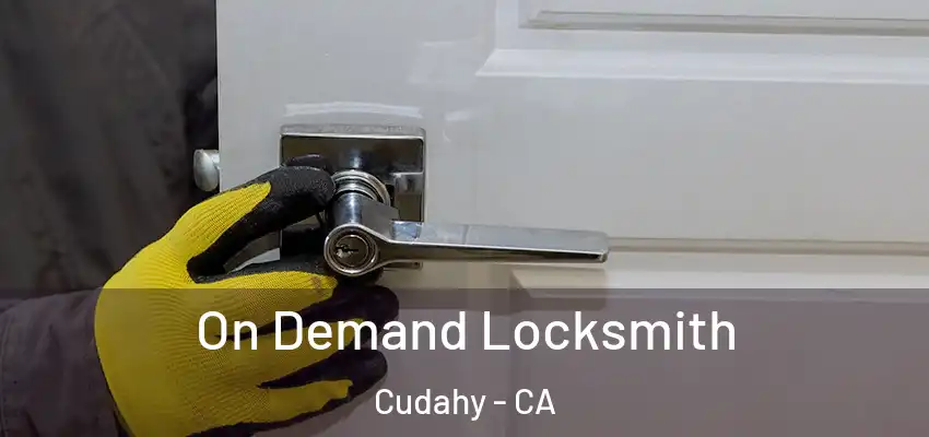  On Demand Locksmith Cudahy - CA