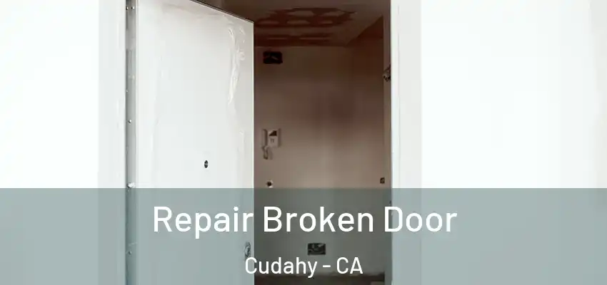  Repair Broken Door Cudahy - CA