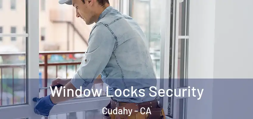  Window Locks Security Cudahy - CA